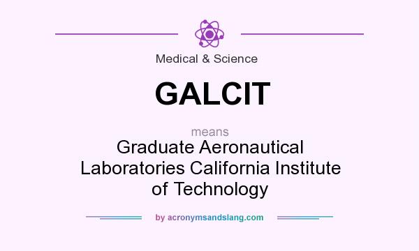 What does GALCIT mean? It stands for Graduate Aeronautical Laboratories California Institute of Technology