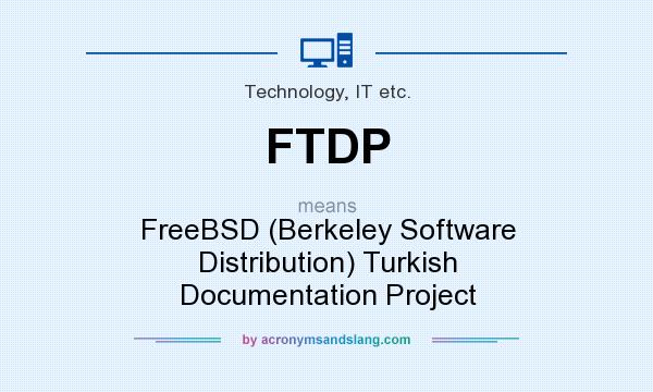 What does FTDP mean? It stands for FreeBSD (Berkeley Software Distribution) Turkish Documentation Project