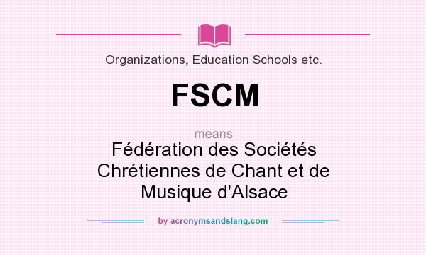 What does FSCM mean? It stands for Fédération des Sociétés Chrétiennes de Chant et de Musique d`Alsace