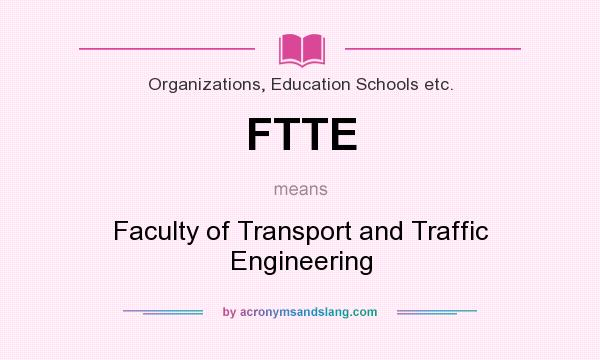 What does FTTE mean? It stands for Faculty of Transport and Traffic Engineering
