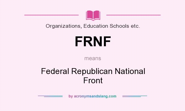 What does FRNF mean? It stands for Federal Republican National Front