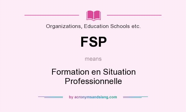 What does FSP mean? It stands for Formation en Situation Professionnelle