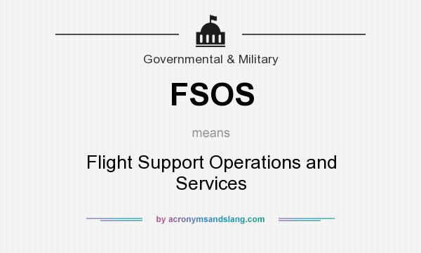 What does FSOS mean? It stands for Flight Support Operations and Services