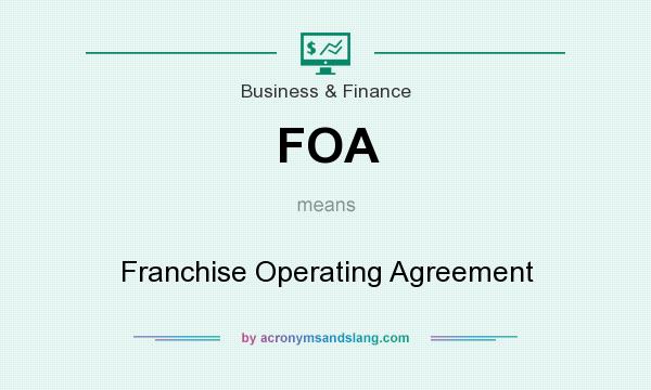 What does FOA mean? It stands for Franchise Operating Agreement