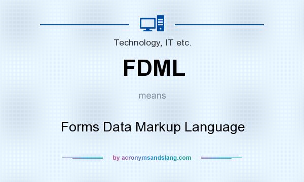 What does FDML mean? It stands for Forms Data Markup Language