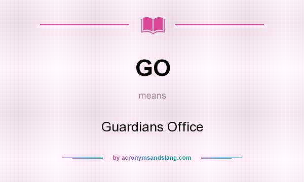 What does GO mean? It stands for Guardians Office