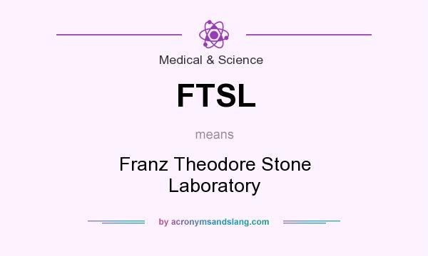 What does FTSL mean? It stands for Franz Theodore Stone Laboratory