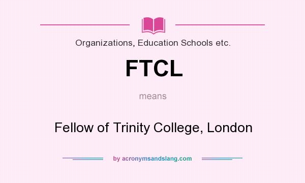 What does FTCL mean? It stands for Fellow of Trinity College, London