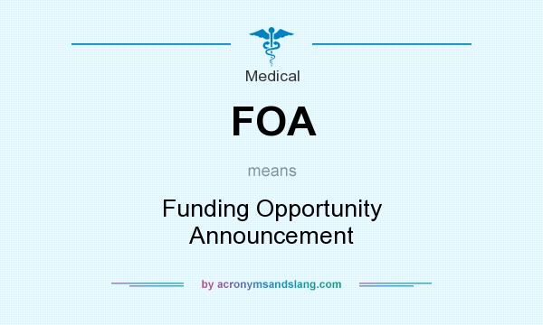 What does FOA mean? It stands for Funding Opportunity Announcement