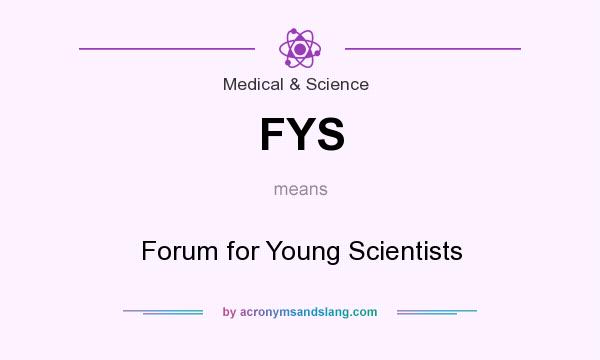 What does FYS mean? It stands for Forum for Young Scientists