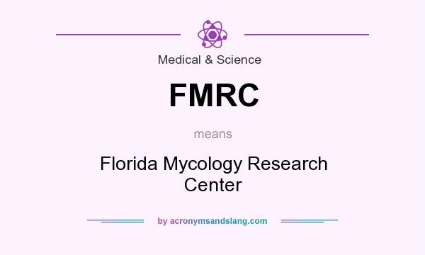 What does FMRC mean? It stands for Florida Mycology Research Center