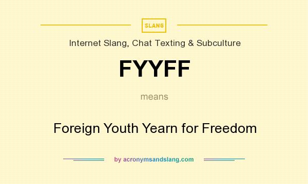 What does FYYFF mean? It stands for Foreign Youth Yearn for Freedom