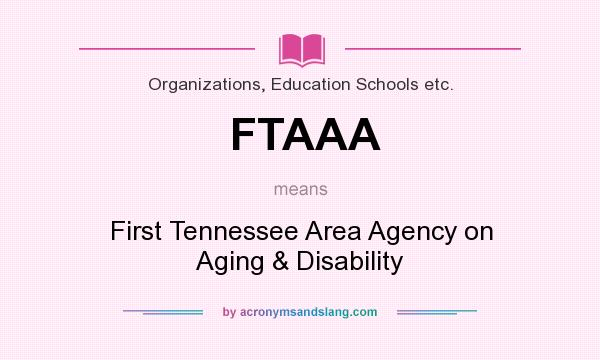 What does FTAAA mean? It stands for First Tennessee Area Agency on Aging & Disability