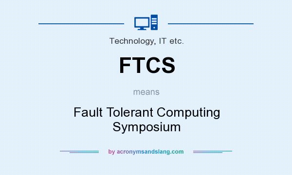 What does FTCS mean? It stands for Fault Tolerant Computing Symposium