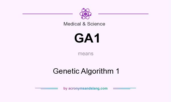 What does GA1 mean? It stands for Genetic Algorithm 1