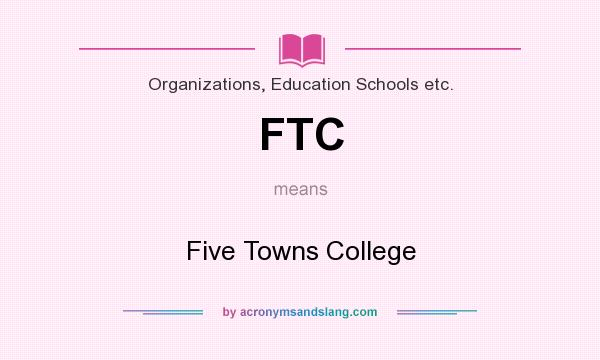 What does FTC mean? It stands for Five Towns College