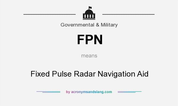 What does FPN mean? It stands for Fixed Pulse Radar Navigation Aid