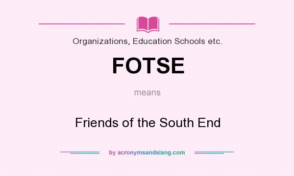 What does FOTSE mean? It stands for Friends of the South End