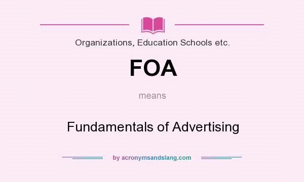 What does FOA mean? It stands for Fundamentals of Advertising