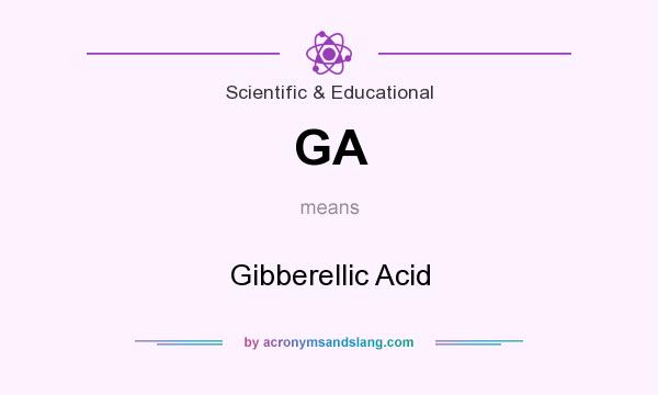 What does GA mean? It stands for Gibberellic Acid