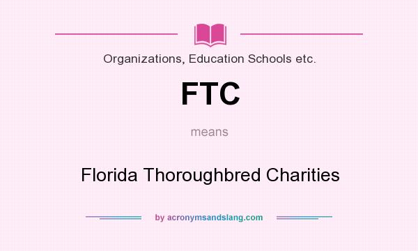 What does FTC mean? It stands for Florida Thoroughbred Charities