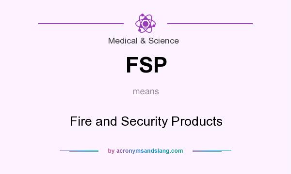 What does FSP mean? It stands for Fire and Security Products