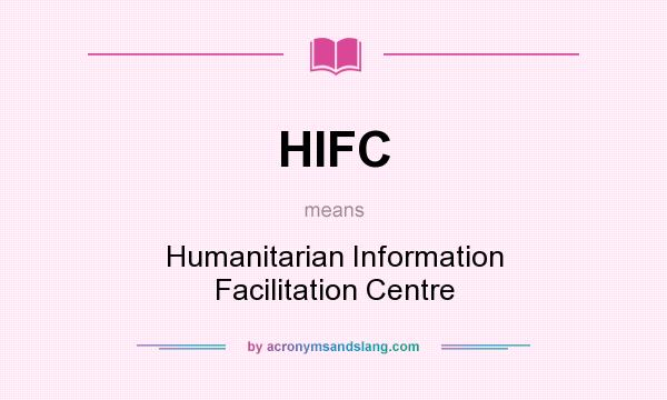 What does HIFC mean? It stands for Humanitarian Information Facilitation Centre