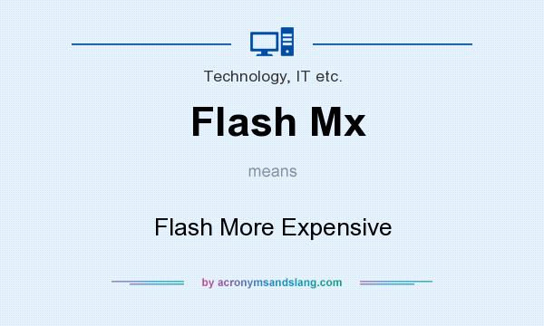 What does Flash Mx mean? It stands for Flash More Expensive