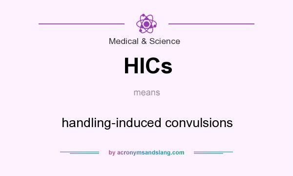 What does HICs mean? It stands for handling-induced convulsions