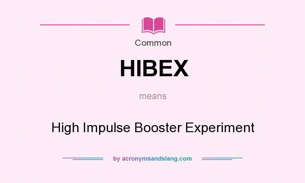 What does HIBEX mean? It stands for High Impulse Booster Experiment