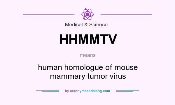 What does HHMMTV mean? It stands for human homologue of mouse mammary tumor virus