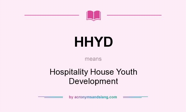 What does HHYD mean? It stands for Hospitality House Youth Development