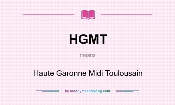 What does HGMT mean? It stands for Haute Garonne Midi Toulousain
