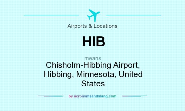 What does HIB mean? It stands for Chisholm-Hibbing Airport, Hibbing, Minnesota, United States