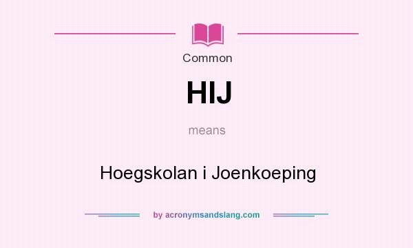 What does HIJ mean? It stands for Hoegskolan i Joenkoeping