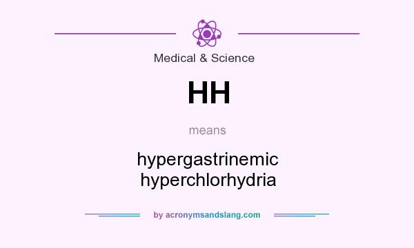 What does HH mean? It stands for hypergastrinemic hyperchlorhydria