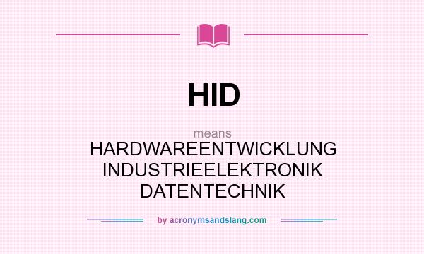 What does HID mean? It stands for HARDWAREENTWICKLUNG INDUSTRIEELEKTRONIK DATENTECHNIK