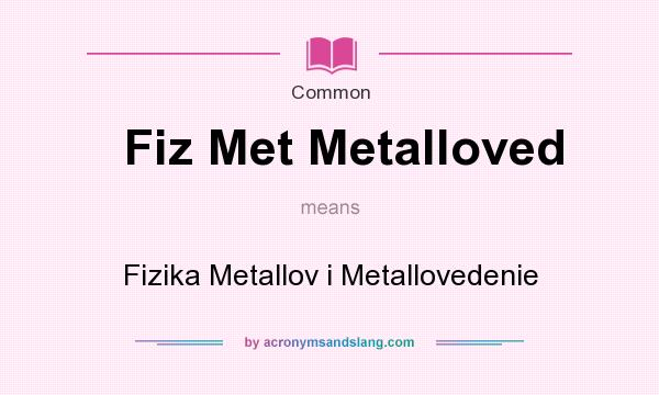 What does Fiz Met Metalloved mean? It stands for Fizika Metallov i Metallovedenie