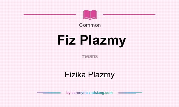 What does Fiz Plazmy mean? It stands for Fizika Plazmy