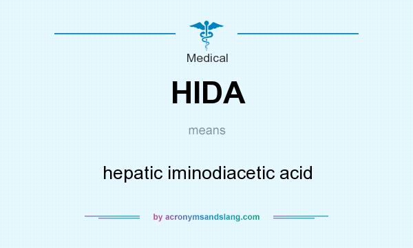 What does HIDA mean? It stands for hepatic iminodiacetic acid