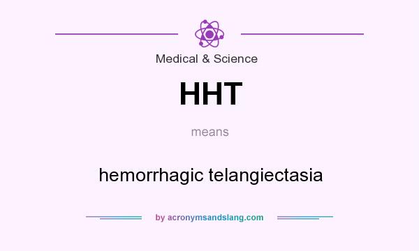 What does HHT mean? It stands for hemorrhagic telangiectasia