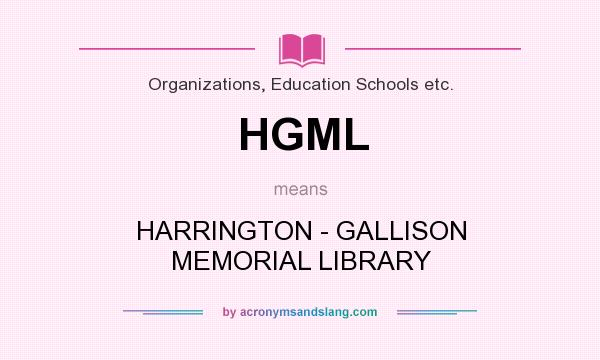 What does HGML mean? It stands for HARRINGTON - GALLISON MEMORIAL LIBRARY