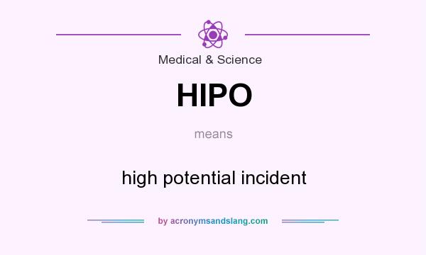 What does HIPO mean? It stands for high potential incident