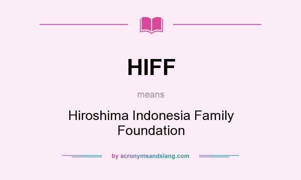 What does HIFF mean? It stands for Hiroshima Indonesia Family Foundation