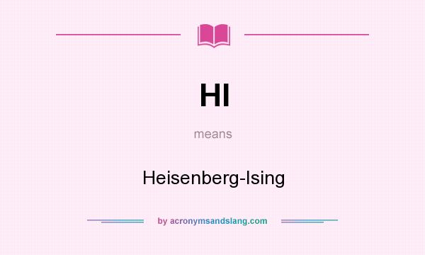 What does HI mean? It stands for Heisenberg-Ising