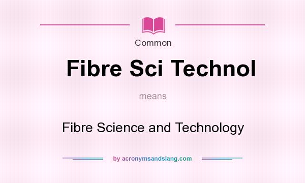 What does Fibre Sci Technol mean? It stands for Fibre Science and Technology