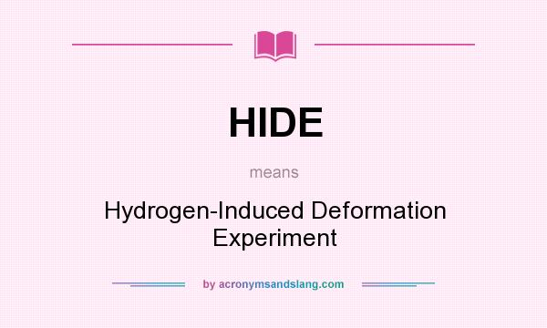 What does HIDE mean? It stands for Hydrogen-Induced Deformation Experiment