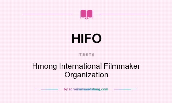 What does HIFO mean? It stands for Hmong International Filmmaker Organization