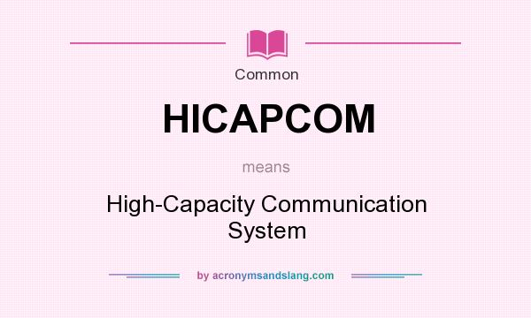 What does HICAPCOM mean? It stands for High-Capacity Communication System