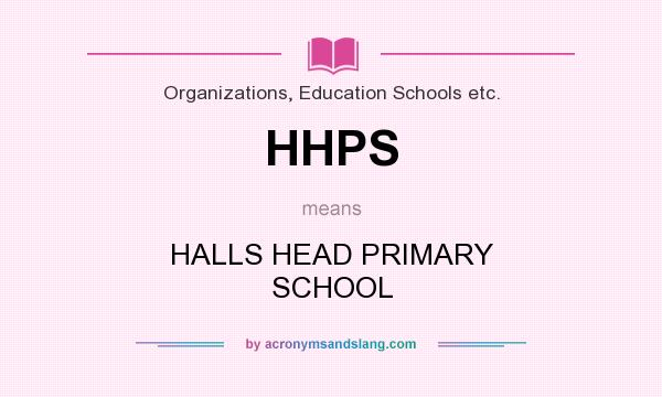 What does HHPS mean? It stands for HALLS HEAD PRIMARY SCHOOL